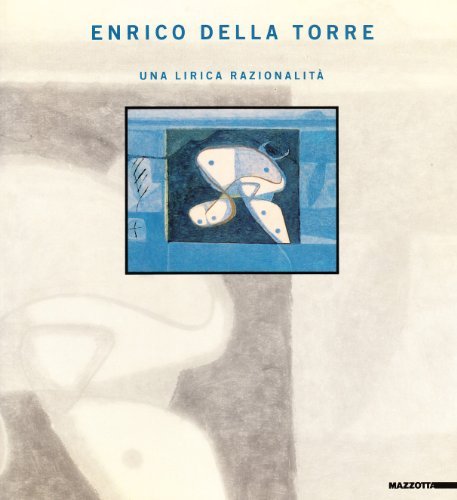 Enrico Della Torre. Una lirica razionalità. Catalogo della mostra (Ferrara, 1986) edito da Mazzotta