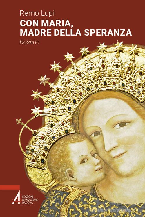 Con Maria, madre della speranza. Rosario di Remo Lupi edito da EMP - Edizioni Messaggero Padova
