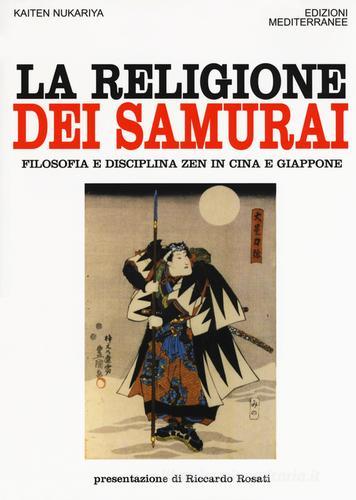 La religione dei samurai. Filosofia e disciplina zen in Cina e Giappone di Kaiten Nukariya edito da Edizioni Mediterranee