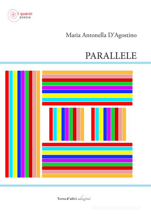 Parallele di Maria Antonella D'Agostino edito da Terra d'Ulivi