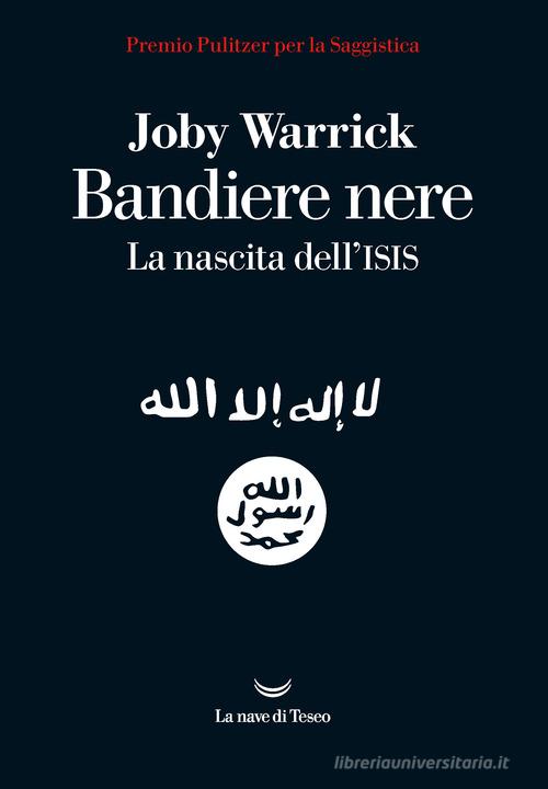 Bandiere nere. La nascita dell'Isis di Joby Warrick edito da La nave di Teseo