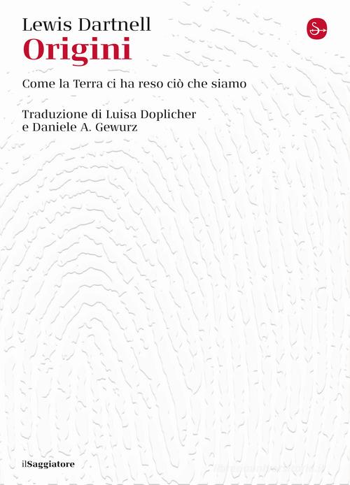 Origini. Come la terra ci ha reso ciò che siamo di Lewis Dartnell edito da Il Saggiatore