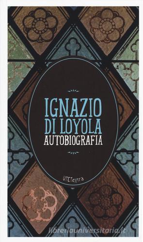 Autobiografia. Con e-book di Ignazio di Loyola (sant') edito da UTET