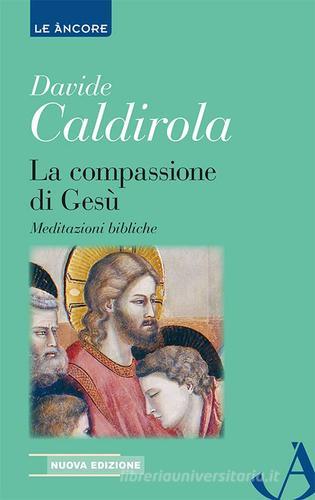 La compassione di Gesù. Meditazioni bibliche di Davide Caldirola edito da Ancora