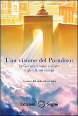 Una visione dal paradiso. La Gerusalemme celeste e gli ultimi tempi edito da Edizioni Segno