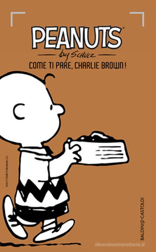 Come ti pare, Charlie Brown! vol. 2 di Charles M. Schulz edito da Baldini + Castoldi