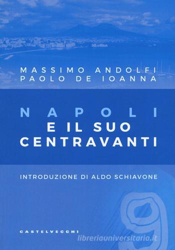 Napoli e il suo centravanti di Massimo Andolfi, Paolo De Ioanna edito da Castelvecchi