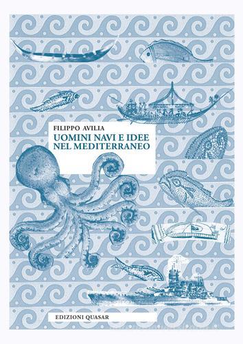 Uomini navi e idee nel Mediterraneo di Filippo Avilia edito da Quasar