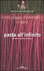 Pasta all'infinito. Il mio viaggio matematico in Italia di Albrecht Beutelspacher edito da Ponte alle Grazie