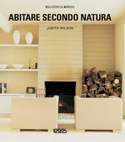 Abitare secondo natura. Ediz. illustrata di Judith Wilson edito da Logos