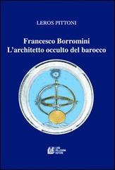 Francesco Borromini. L'architetto occulto del barocco di Leros Pittoni edito da Pellegrini