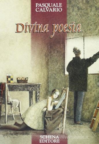 Divina poesia di Pasquale Calvario edito da Schena Editore