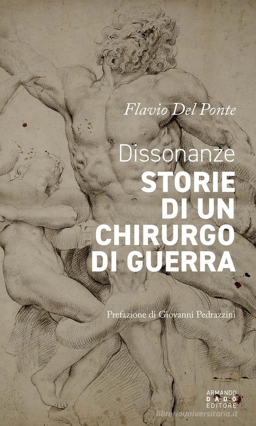 Dissonanze. Storie di un chirurgo di guerra di Flavio Del Pont edito da Armando Dadò Editore