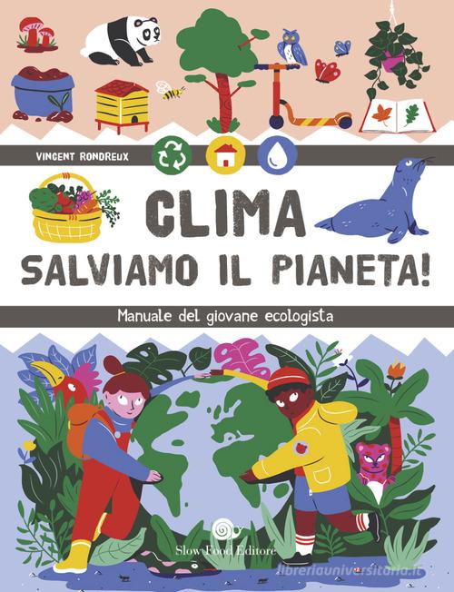 Clima. Salviamo il pianeta! Manuale del giovane ecologista di Vincent Rondreux edito da Slow Food