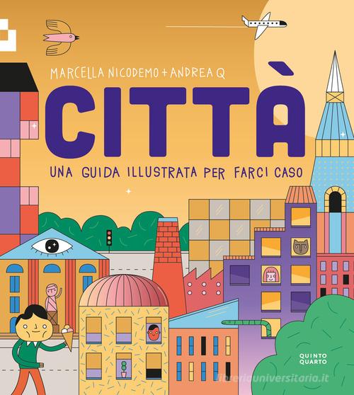 Città. Una guida illustrata per farci caso. Ediz. a colori di Marcella Nicodemo edito da Quinto Quarto