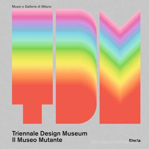 Triennale Design Museum. Il museo mutante. Ediz. a colori edito da Mondadori Electa