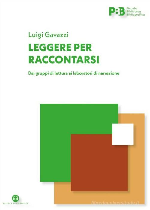 Leggere per raccontarsi. Dai gruppi di lettura ai laboratori di narrazione di Luigi Gavazzi edito da Editrice Bibliografica