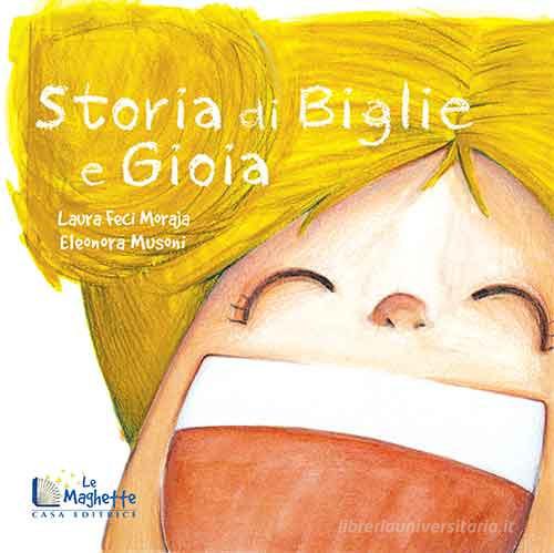 Storia di biglie e Gioia di Laura Feci Moraja edito da Casa Editrice Le Maghette