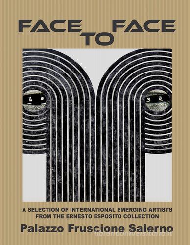 Face to face. A selection of international emerging astists from the Ernesto Esposito collection edito da Iemme Edizioni