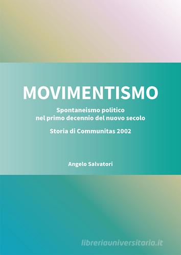 Movimentismo. Spontaneismo politico nel primo decennio del nuovo secolo. Storia di Communitas 2002 di Angelo Salvatori edito da Direct Publishing