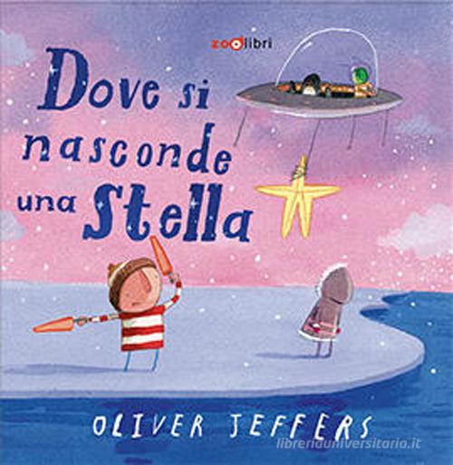 Dove si nasconde una stella. Ediz. a colori di Oliver Jeffers edito da Zoolibri