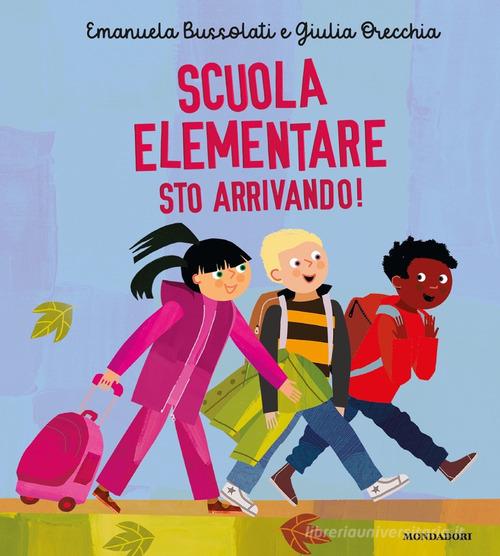 Scuola elementare sto arrivando! Ediz. a colori di Emanuela Bussolati edito da Mondadori