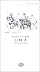 Stella. Commedia per amanti di Johann Wolfgang Goethe edito da Einaudi