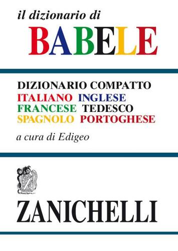 Il dizionario di Babele. Dizionario compatto italiano-inglese-francese-tedesco-spagnolo-portoghese edito da Zanichelli