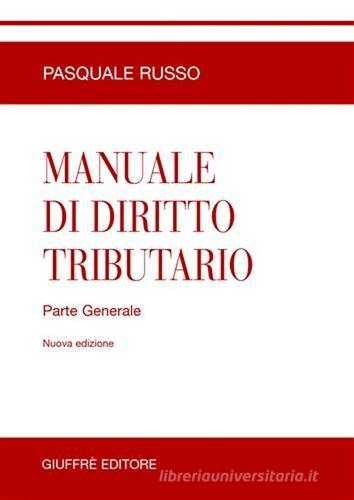 Manuale di diritto tributario. Parte generale di Pasquale Russo edito da Giuffrè