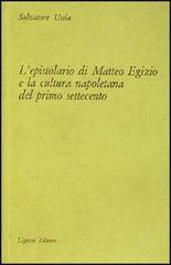 L' epistolario di Matteo Egizio e la cultura napoletana del primo Settecento di Salvatore Ussia edito da Liguori