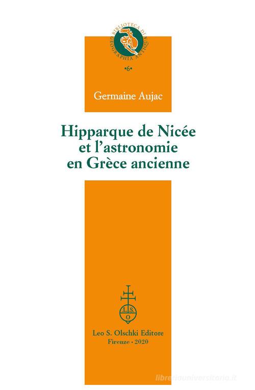 Hipparque de Nicée et l'astronomie en Grèce ancienne di Germaine Aujac edito da Olschki