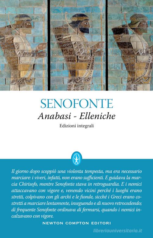 Anabasi-Elleniche. Ediz. integrale di Senofonte edito da Newton Compton Editori