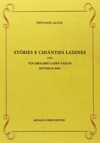 Stories e chianties ladines. Con vocabolario ladin-talian (rist. anast. 1895) di Johann Alton edito da Forni