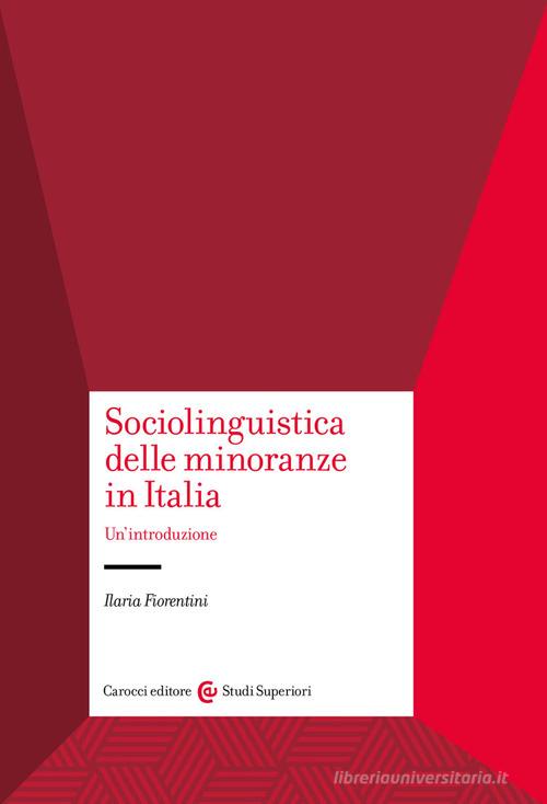 Sociolinguistica delle minoranze in Italia. Un'introduzione di Ilaria Fiorentini edito da Carocci