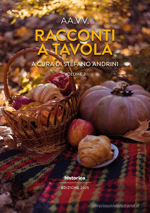 Libro Racconti a tavola 2025 vol. 2 di Historica Edizioni