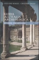 Guida all'Italia archeologica. Regione per regione di Stefano Maggi, Cristina Troso edito da Piemme