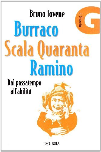 Burraco, scala quaranta, ramino. Dal passatempo all'abilità di Bruno Iovene edito da Ugo Mursia Editore