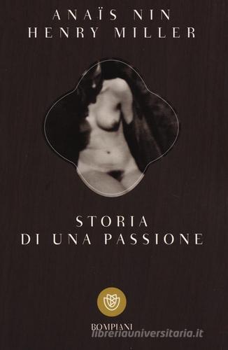 Storia di una passione. Lettere 1932-1953 di Anaïs Nin, Henry Miller edito da Bompiani