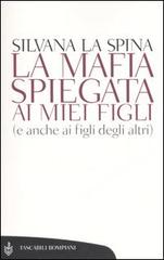 La mafia spiegata ai miei figli (e anche ai figli degli altri) di Silvana La Spina edito da Bompiani