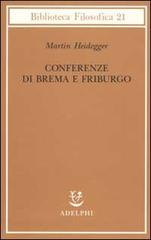 Conferenze di Brema e Friburgo di Martin Heidegger edito da Adelphi