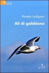 Ali di gabbiano di Pamela Lodigiani edito da Gruppo Albatros Il Filo