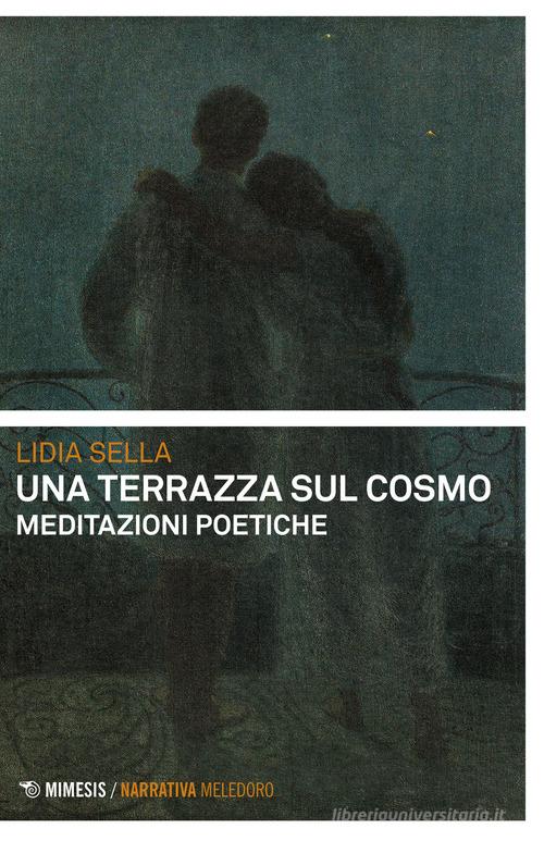 Una terrazza sul cosmo. Meditazioni poetiche di Lidia Sella edito da Mimesis