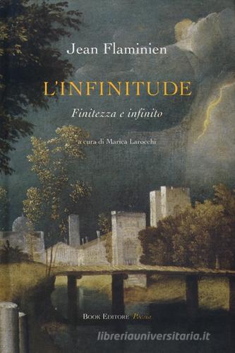 L'infinitude. Finitezza e infinito. Ediz. italiana e francese di Jean Flaminien edito da Book Editore