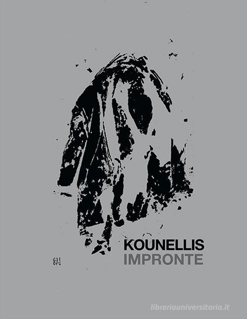 Kounellis. Impronte. Catalogo della mostra (Roma, 15 novembre 2017-7 gennaio 2018). Ediz. italiana e inglese edito da Gli Ori