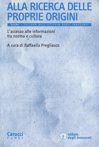 Alla ricerca delle proprie origini. L'accesso alle informazioni tra norma e cultura edito da Carocci