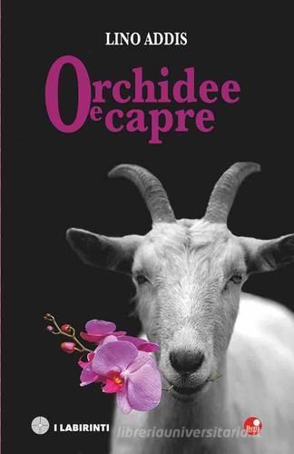 Orchidee e capre di Lino Addis edito da Betti Editrice