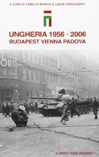 Ungheria 1956-2006. Budapest, Vienna, Padova edito da Il Prato