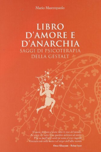 Libro d'amore e d'anarchia. Saggi di psicoterapia della Gestalt edito da C&P Adver Effigi