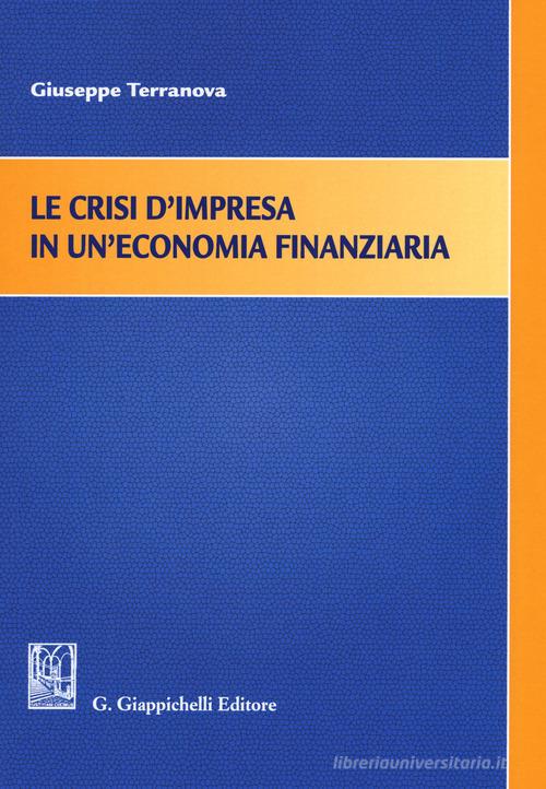 Le crisi d'impresa in un'economia finanziaria di Giuseppe Terranova edito da Giappichelli