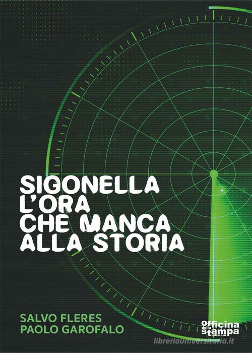 Sigonella. L'ora che manca alla storia. Ediz. illustrata di Salvo Fleres, Paolo Garofalo edito da Officina della stampa